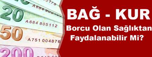 Bağkur borcu olan sağlıktan faydalanabilir mi? 