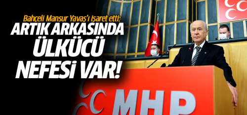 Bahçeli "Mansur Yavaş'ın artık arkasında ülkücü nefes var"
