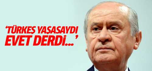 Bahçeli,Alparslan Türkeş Yaşasaydı Evet derdi