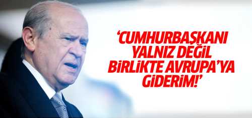 Bahçeli'den Erdoğan'a çağrı: Birlikte Avrupa'ya gidelim!