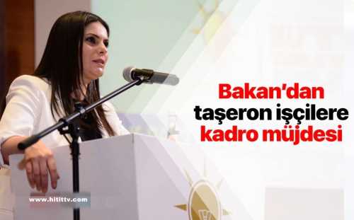 Bakan'dan taşeron kadro müjdesi
