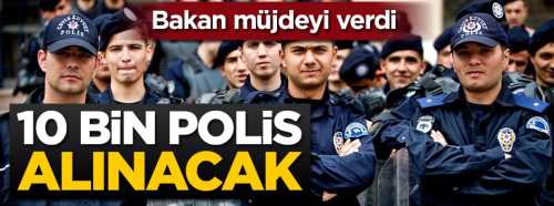 Bakan Süleyman Soylu 10 bin polis alınacak dedi