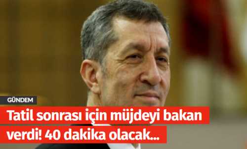 Bakan Tatil sonrası için müjdeyi bakan verdi! 