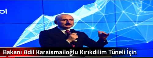 Bakanı Adil Karaismailoğlu Kırıkdilim Tüneli İçin Geliyor!