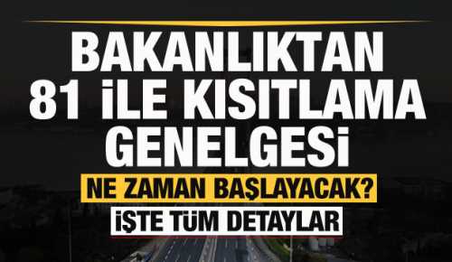  Bakanlıktan 81 ile kısıtlama genelgesi!