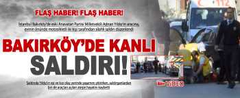 Bakırköy'de silahlı saldırı: Yaralılar var