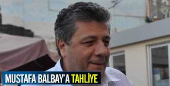 Balbay'ın tahliyesine karar verildi