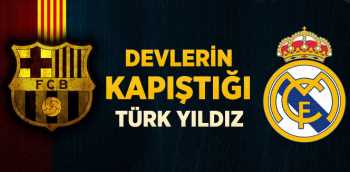 Barcelona ve Real Madrid,Türk yıldız İçin Yarışıyor
