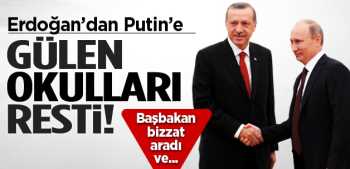 Başbakan  Erdoğan'dan Putin'e Gülen okulları resti