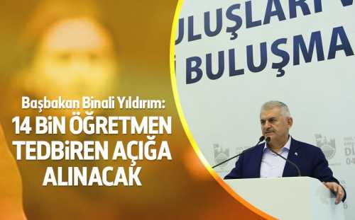 Başbakan Binali Yıldırım: 14 bin öğretmen tedbiren açığa alınacak