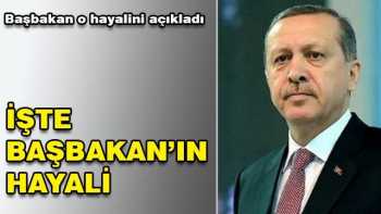 Başbakan Erdoğan, Ankara ile ilgili olan hayalini paylaştı