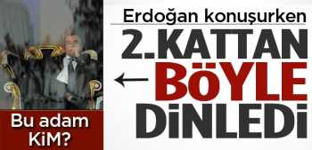 Başbakan Erdoğan konuşurken ikinci kattan böyle dinledi !