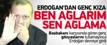 Başbakan genç kıza: Ben ağlarım sen ağlama