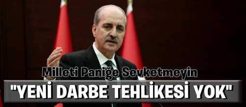 Başbakan Yardımcısı Numan Kurtulmuş,"İkinci darbe tehlikesi diye bir şey yok.