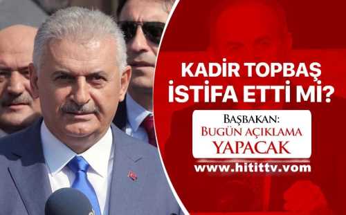 Başbakan Yıldırım'dan Kadir Topbaş açıklaması. "Kadir Bey gün içinde açıklama yapacak" dedi.