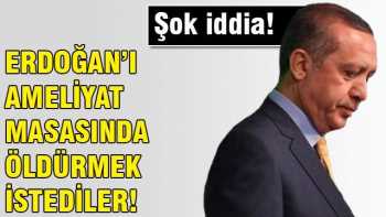 BAŞBAKANI ameliyat masasında öldürmek istediler