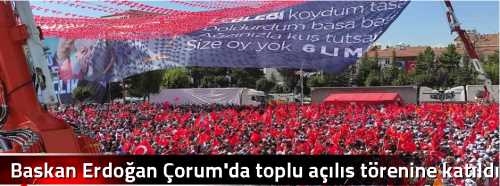  Başkan Erdoğan Çorum'da toplu açılış törenine katıldı!