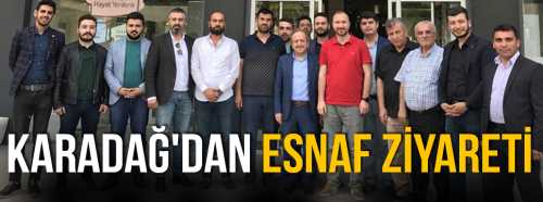 Başkan Karadağ’a esnaf ziyaretinde
