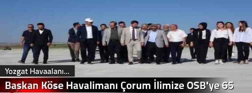 Başkan Köse Havalimanı Çorum İlimize  OSB'ye 65 kilometre 