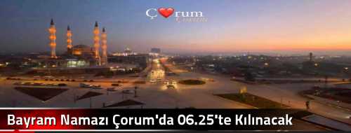 Bayram Namazı Çorum'da 06.25'te Kılınacak