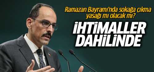 Bayramda sokağa çıkma yasağı gelebilir