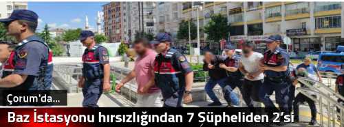 Baz İstasyonu hırsızlığından 7 Şüpheliden 2’si tutuklandı