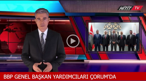 BBP Genel Başkan Yardımcılarının Çorum Ziyareti!