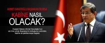 Beklenen isim Başbakan olursa kabine nasıl olacak