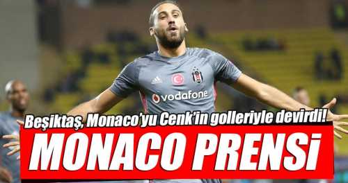 Beşiktaş, Monaco'yu Tosun Paşayla geçti!