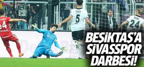 Beşiktaş 1 Sivasspor 2