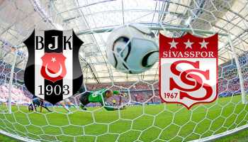 Beşiktaş-Sivasspor maçı