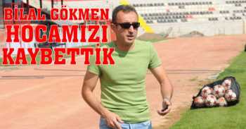 Bilal Gökmen bu sabah saatlerinde evinde kalp krizi geçirerek vefat etti