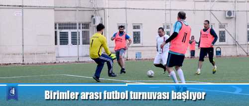 Birimler arası futbol turnuvası başlıyor