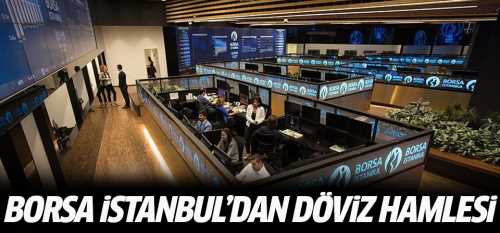 Borsa İstanbul'dan döviz hamlesi