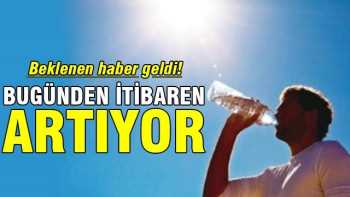 Bu günden başlayarak Hava sıcaklıkları 12 derece artacak