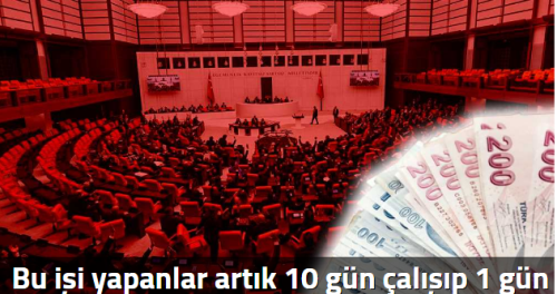 Bu işi yapanlar artık 10 gün çalışıp 1 gün izin yapacak! 