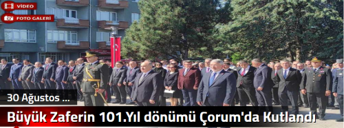 Büyük Zaferin 101.Yıl dönümü Çorum'da Kutlandı