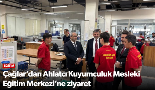 Çağlar’dan Ahlatcı Kuyumculuk Mesleki Eğitim Merkezi’ne Ziyaret