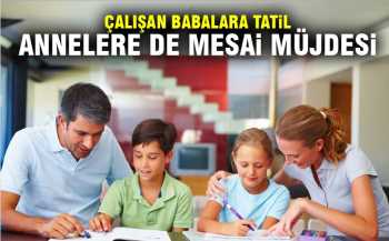ÇALIŞAN ANNE VE BABALARA MÜJDE