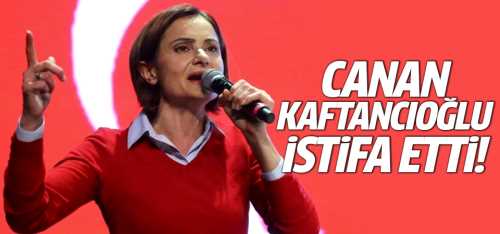 Canan Kaftancıoğlu istifa etti