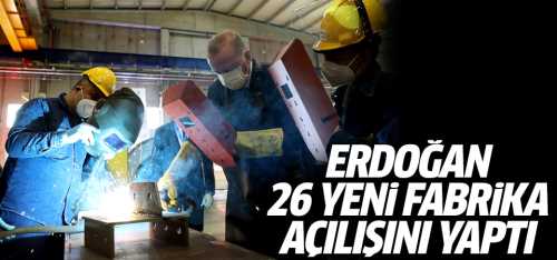 CB: Erdoğan 26 yeni fabrika açılışını yaptı