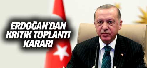 CB: Erdoğan'dan kritik toplantı kararı!
