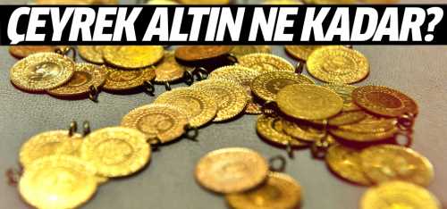 Çeyrek altın ne kadar oldu ?
