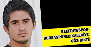 Belediyespor Bursaspor’un üçüncü kalecisini istiyor