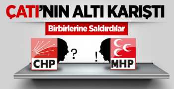 CHP - MHP Birbirlerine Saldırdılar