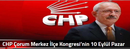 CHP Çorum Merkez İlçe Kongresi’nin 10 Eylül Pazar günü yapılacak