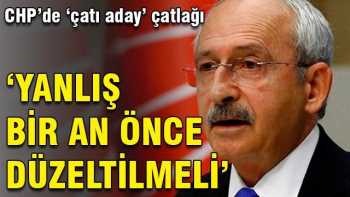 CHP'de 'çatı aday' çatlağıbir an önce Düzeltilsin 