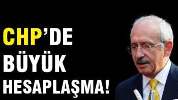 CHP'de büyük hesaplaşma yaşanıyor