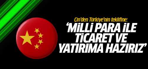 Çin'den Türkiye'nin teklifine EVET 