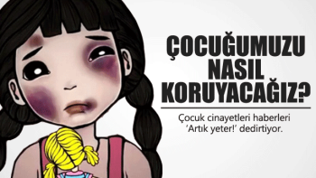 Çocuklarımızı nasıl koruyacağız?